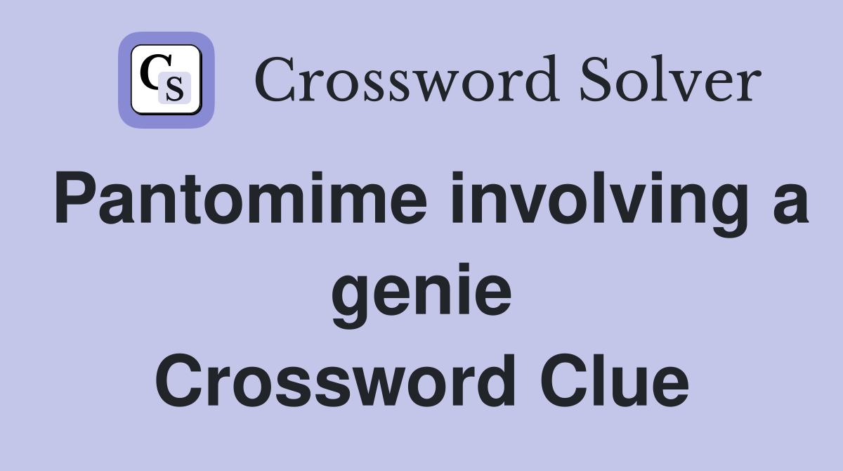 Pantomime involving a genie Crossword Clue