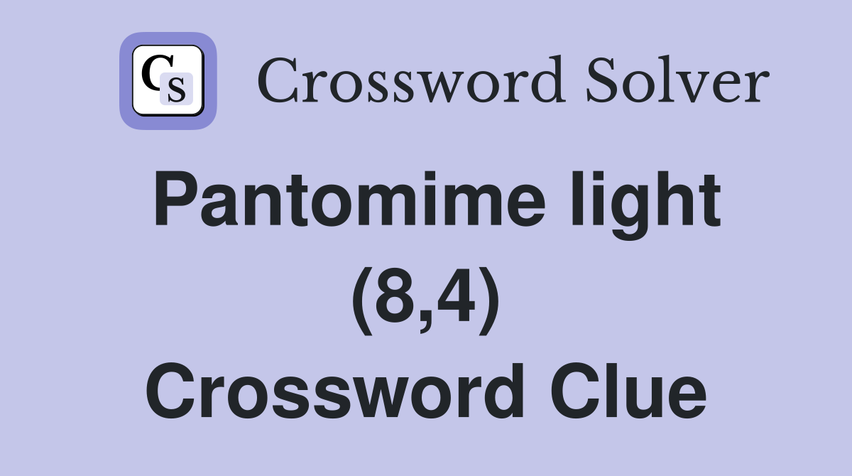 Pantomime light (8,4) Crossword Clue