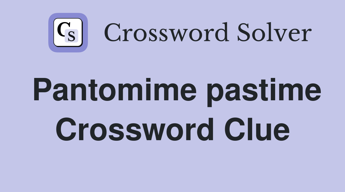 Pantomime pastime Crossword Clue