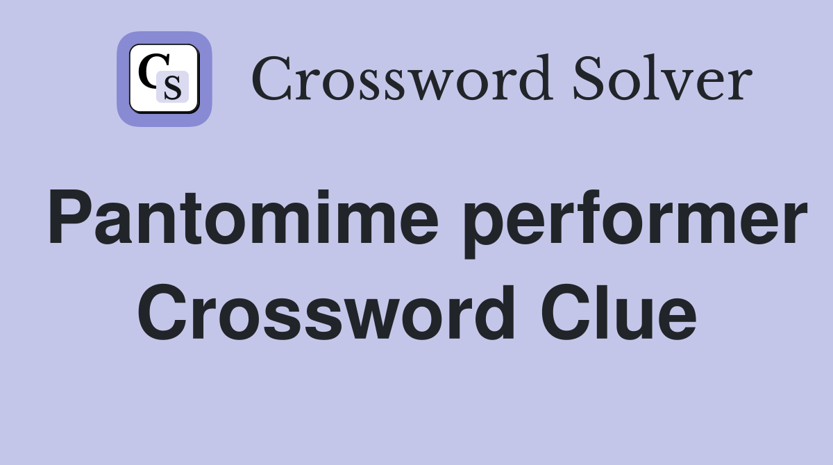 Pantomime performer Crossword Clue