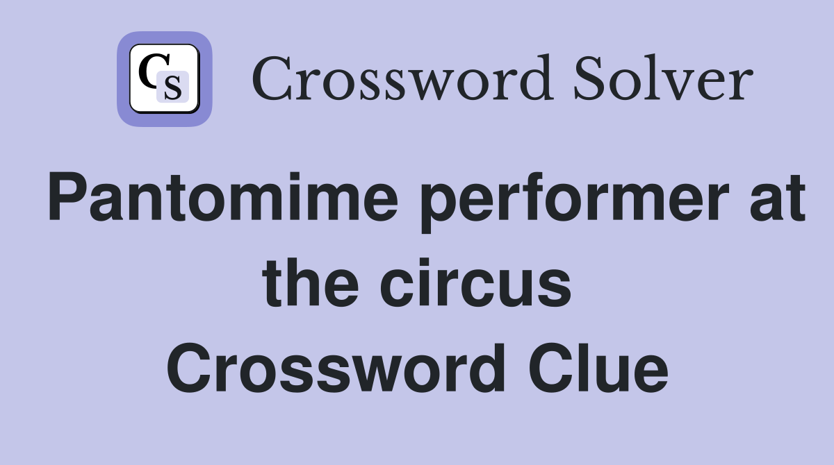 Pantomime performer at the circus Crossword Clue