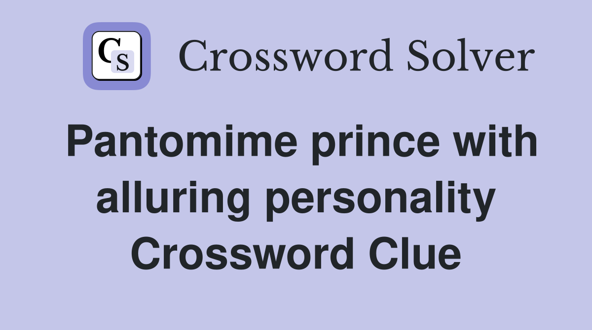 Pantomime prince with alluring personality Crossword Clue