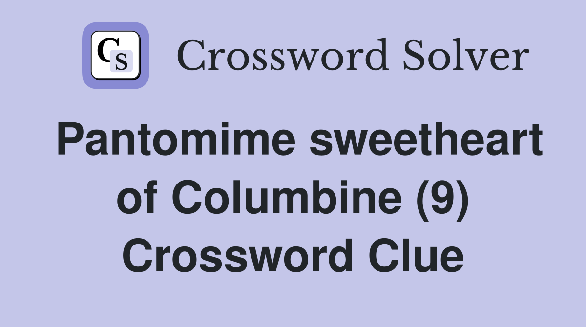 Pantomime sweetheart of Columbine (9) Crossword Clue