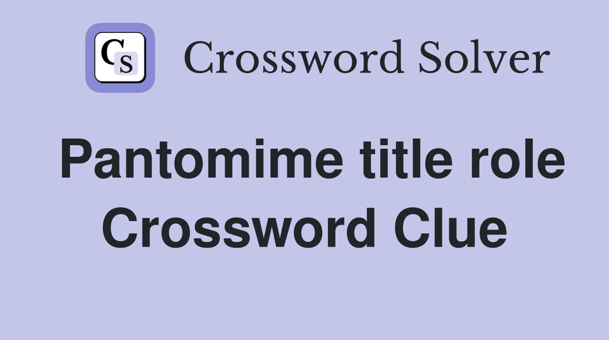 Pantomime title role Crossword Clue