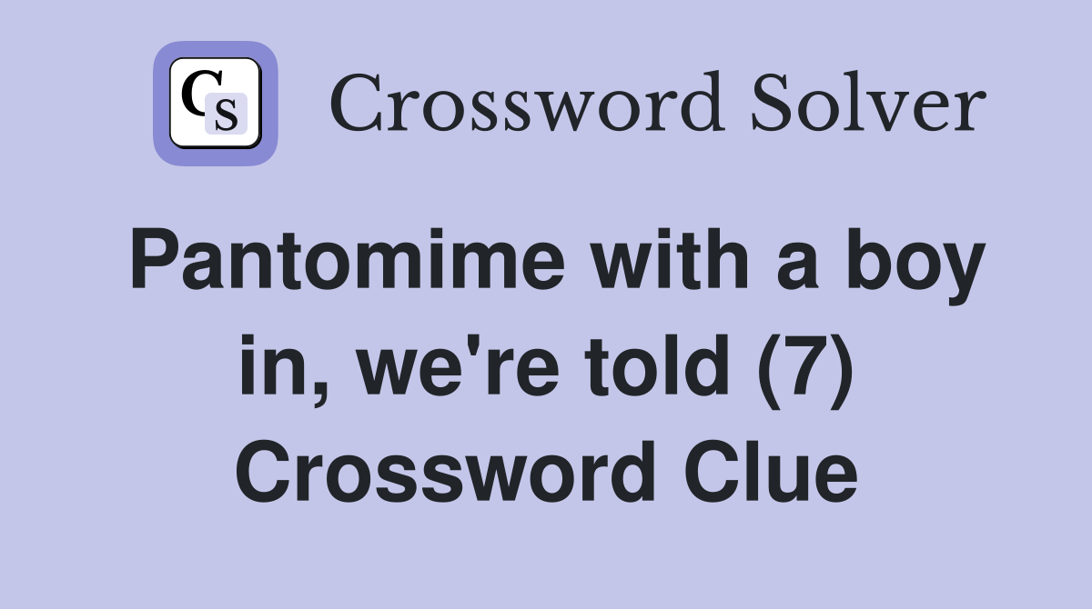 Pantomime with a boy in, we're told (7) Crossword Clue