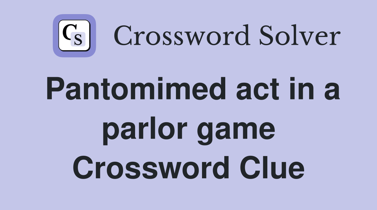 Pantomimed act in a parlor game Crossword Clue