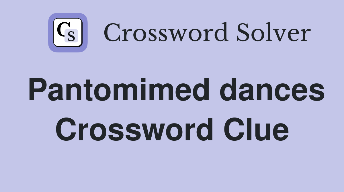 Pantomimed dances Crossword Clue