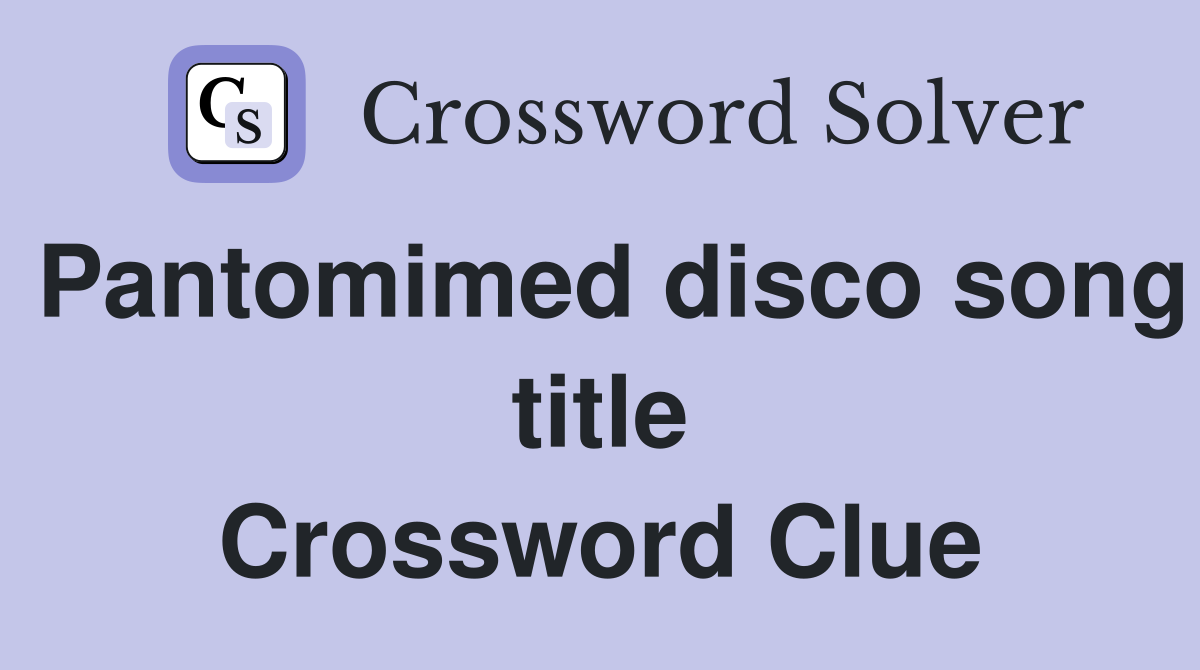 Pantomimed disco song title Crossword Clue