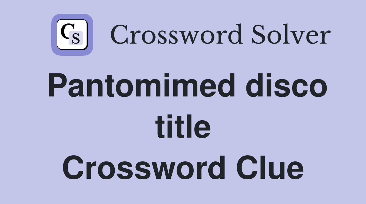 Pantomimed disco title Crossword Clue