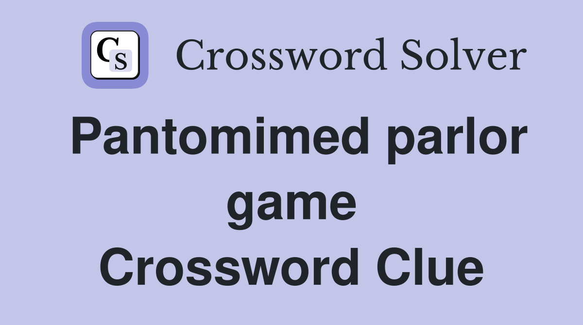 Pantomimed parlor game Crossword Clue