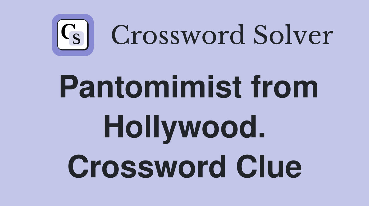 Pantomimist from Hollywood. Crossword Clue