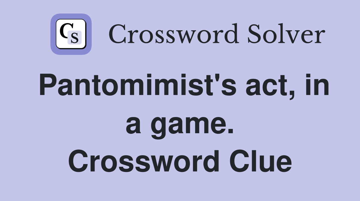Pantomimist's act, in a game. Crossword Clue