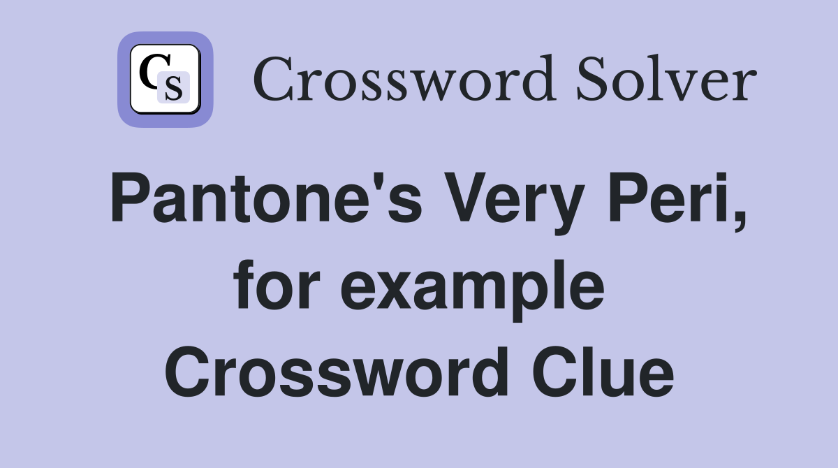 Pantone's Very Peri, for example Crossword Clue