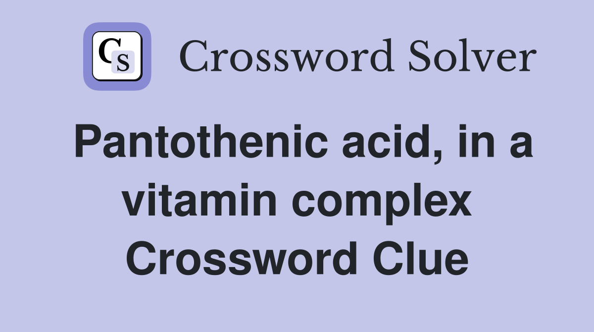 Pantothenic acid, in a vitamin complex Crossword Clue