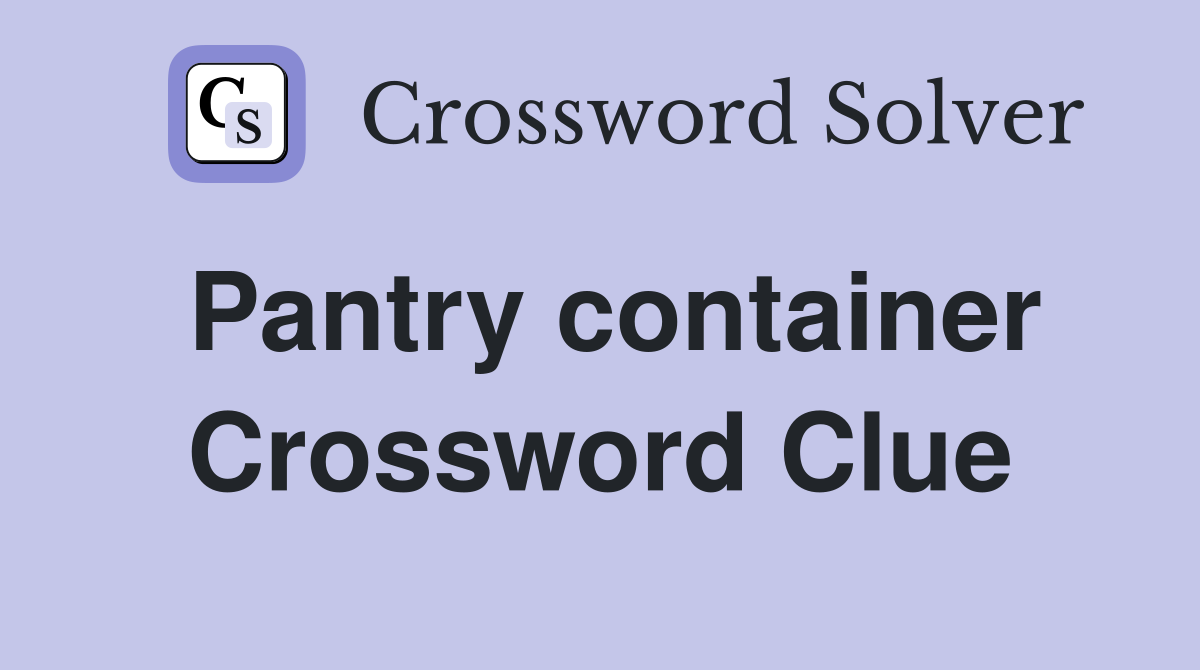 Pantry container Crossword Clue
