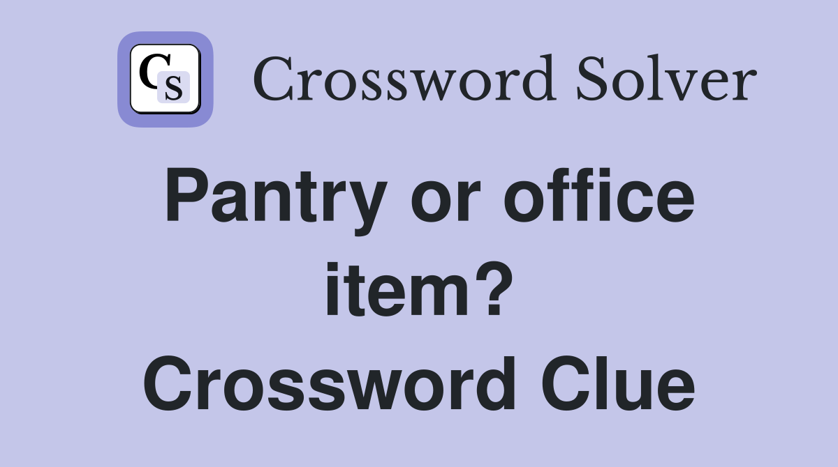 Pantry or office item? Crossword Clue