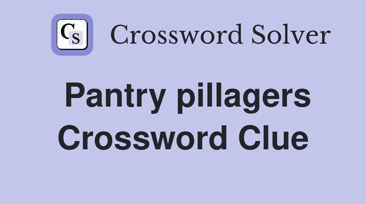 Pantry pillagers Crossword Clue