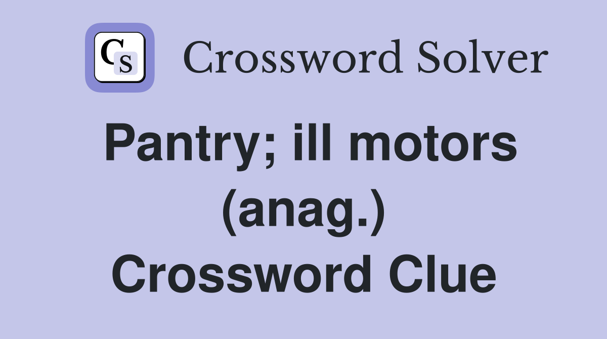 Pantry; ill motors (anag.) Crossword Clue