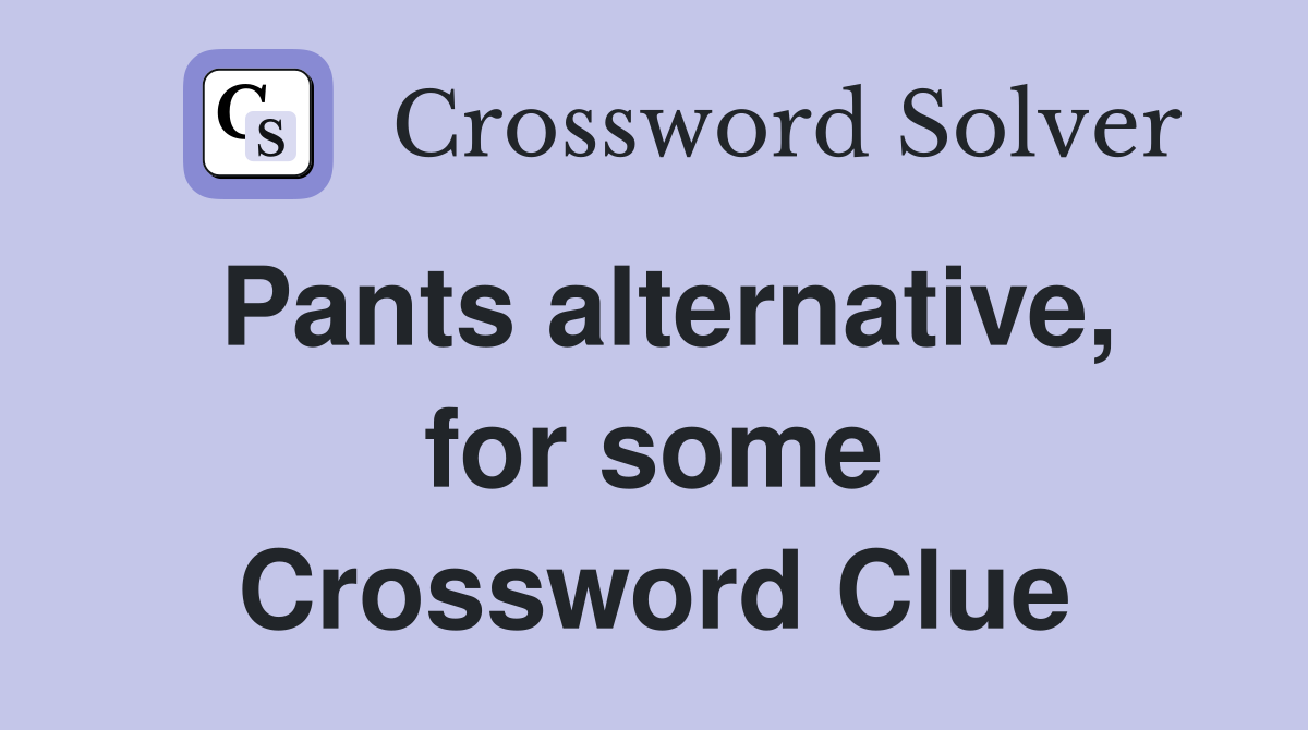 Pants alternative, for some Crossword Clue