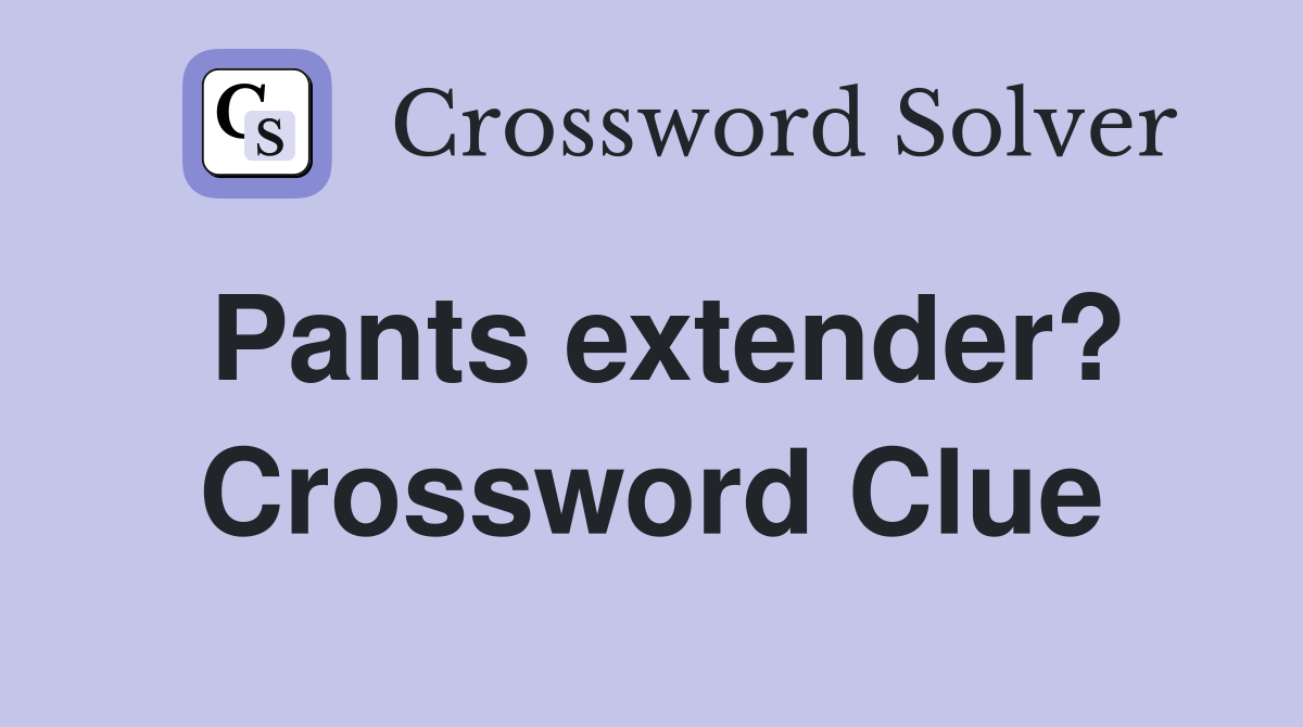 Pants extender? Crossword Clue