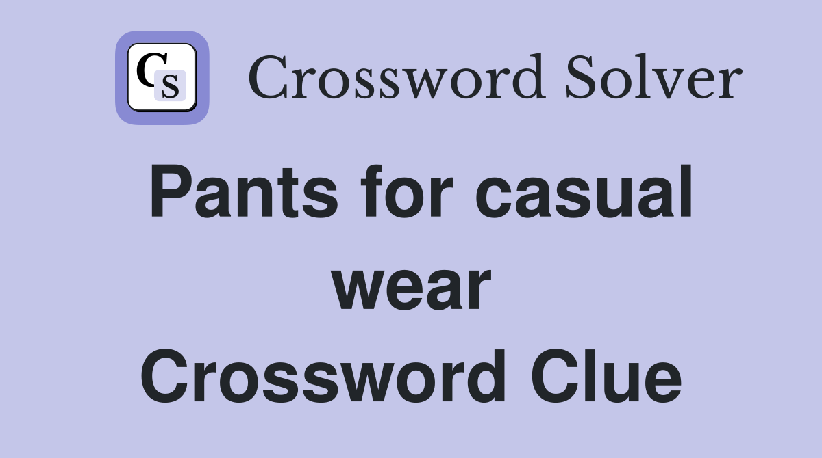 Pants for casual wear Crossword Clue