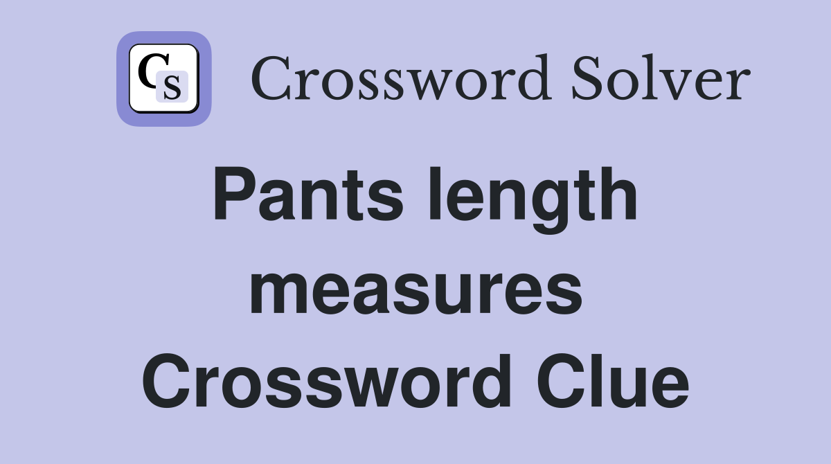 Pants length measures Crossword Clue