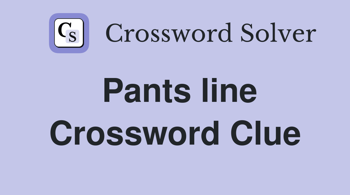 Pants line Crossword Clue