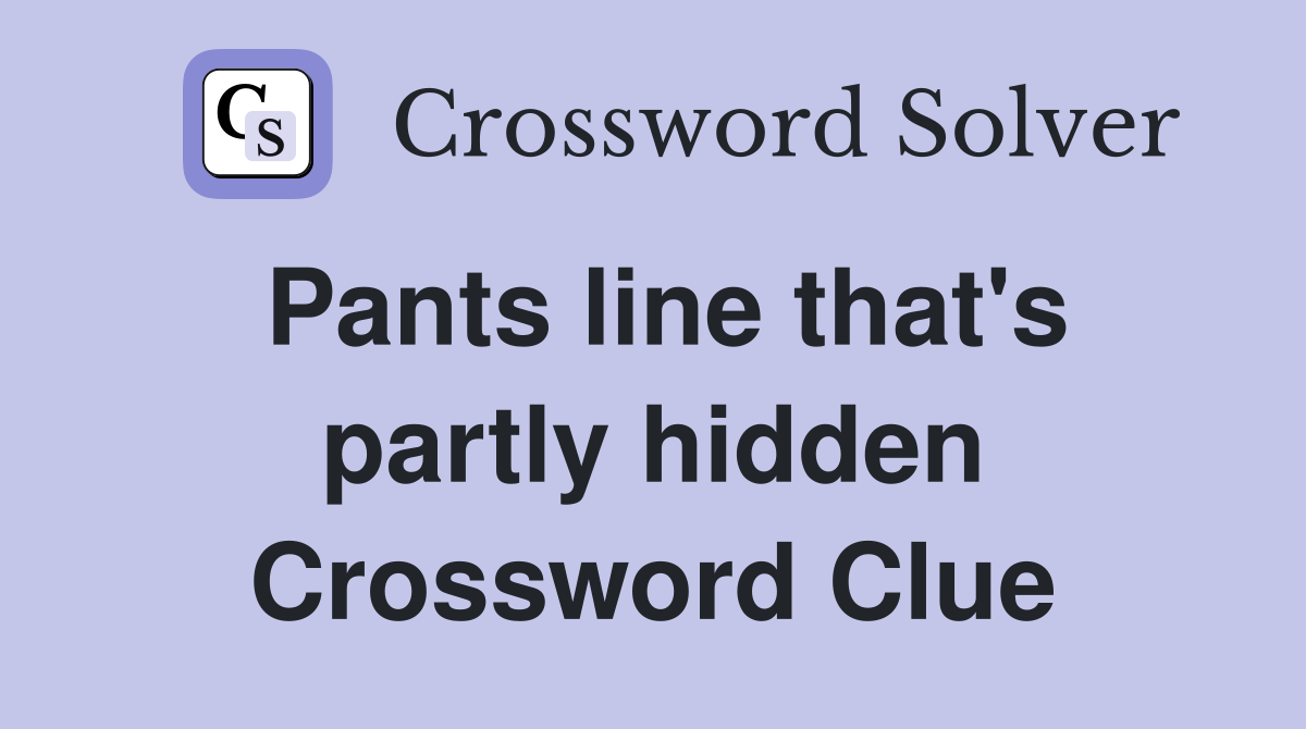 Pants line that's partly hidden Crossword Clue