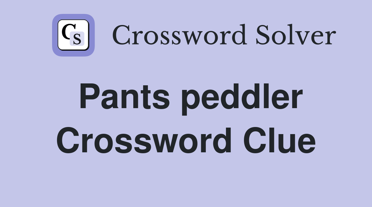 Pants peddler Crossword Clue