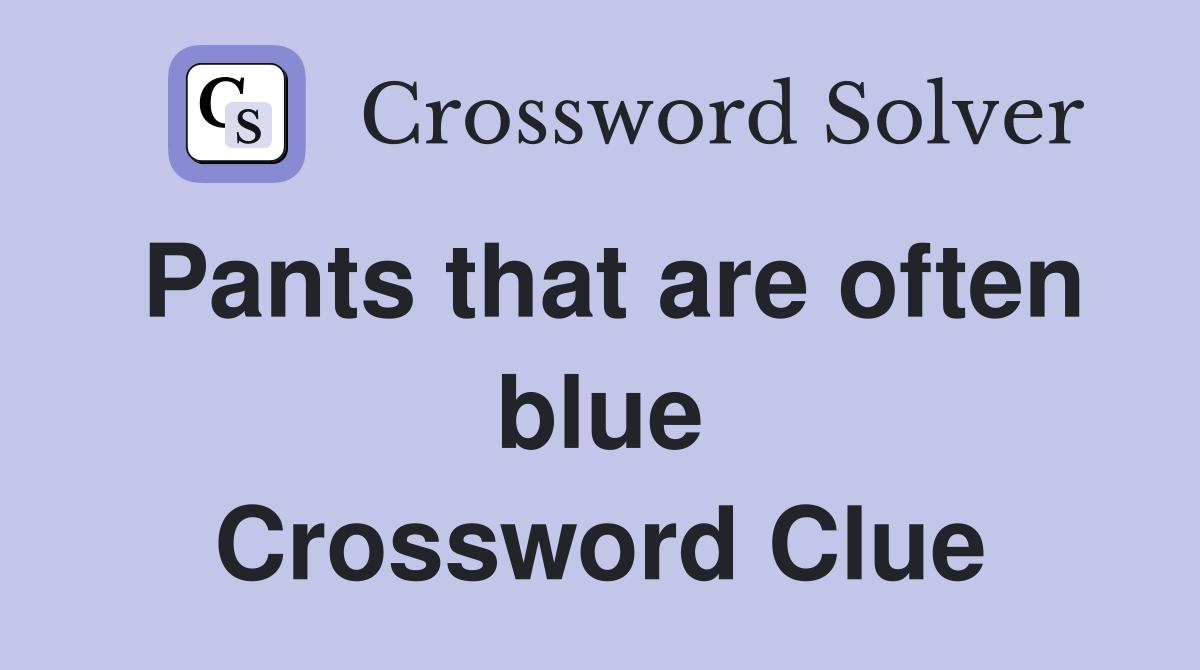 Pants that are often blue Crossword Clue