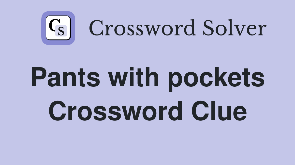 Pants with pockets  Crossword Clue