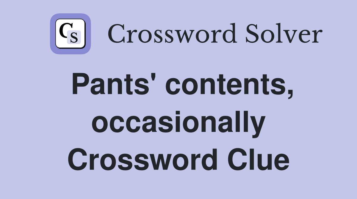 Pants' contents, occasionally Crossword Clue