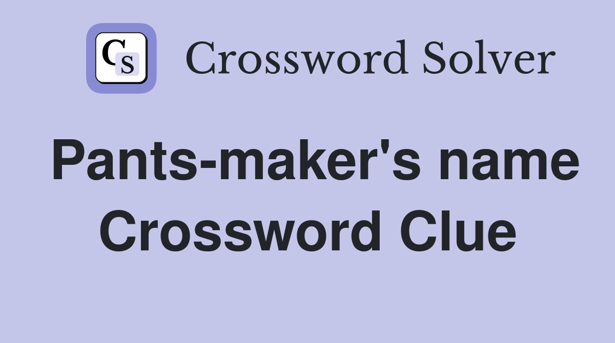 Pants-maker's name Crossword Clue