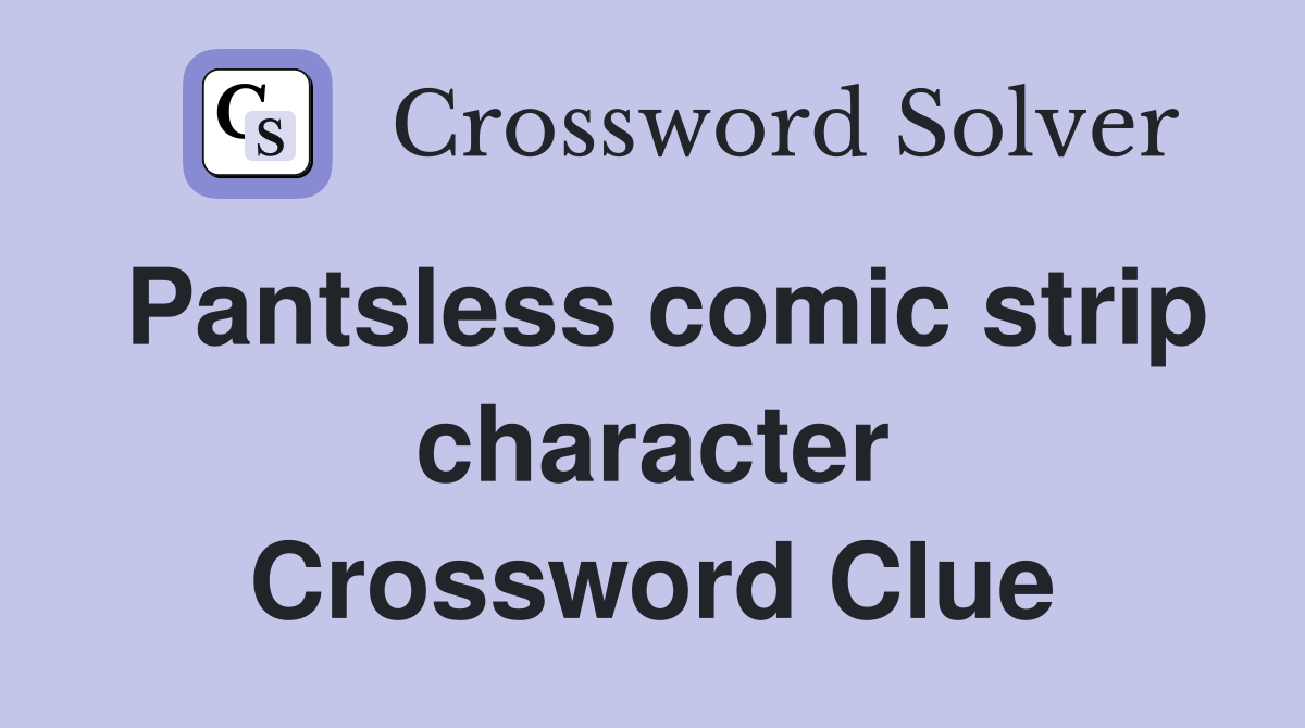 Pantsless comic strip character Crossword Clue