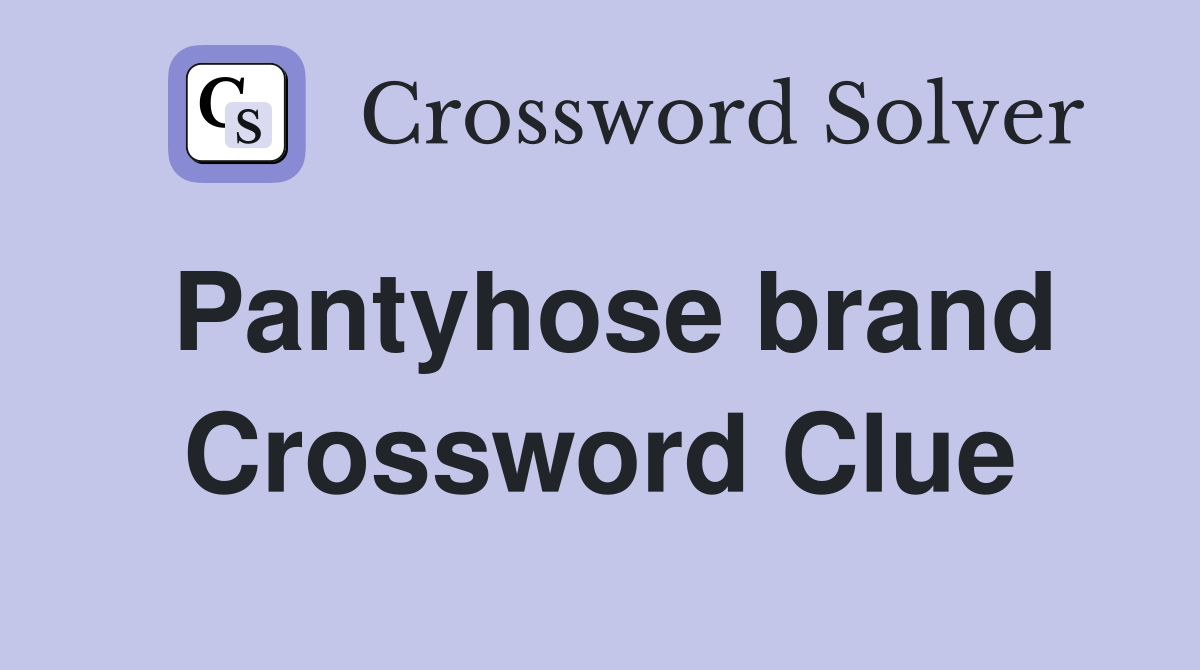 Pantyhose brand Crossword Clue