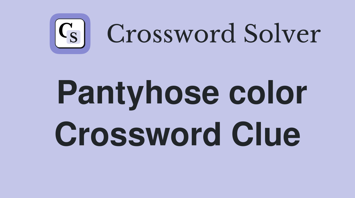 Pantyhose color Crossword Clue