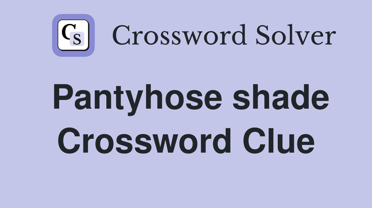 Pantyhose shade Crossword Clue