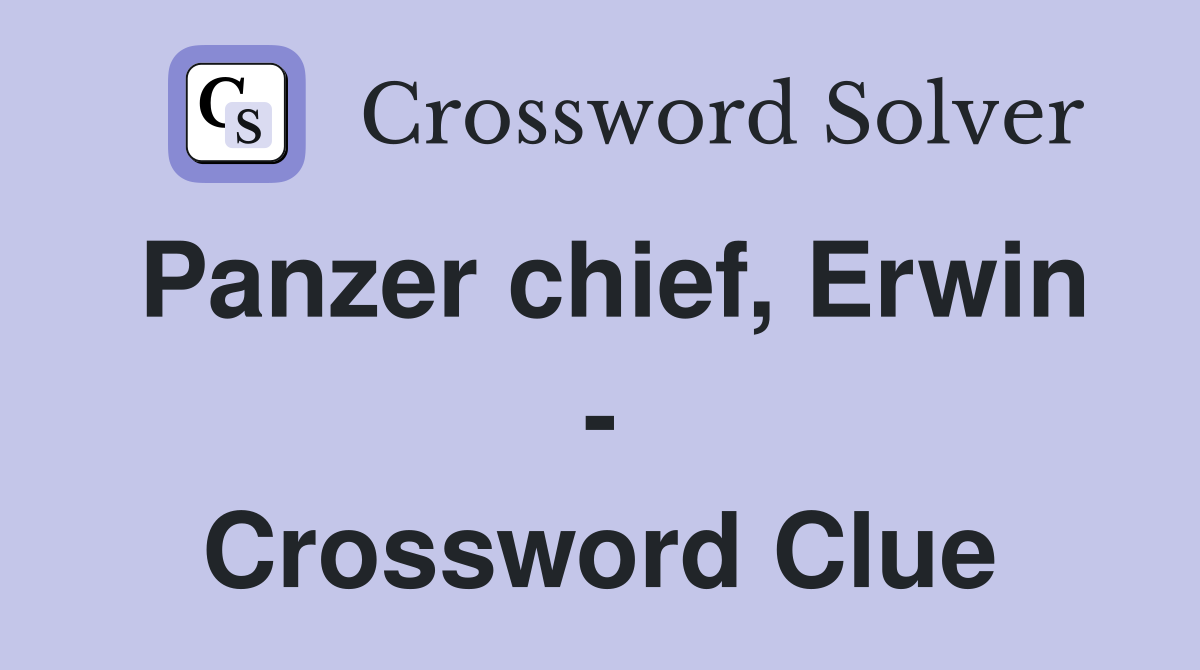Panzer chief, Erwin - Crossword Clue