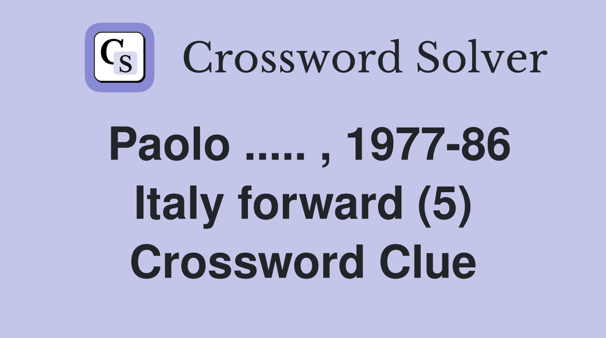 Paolo ..... , 1977-86 Italy forward (5) Crossword Clue