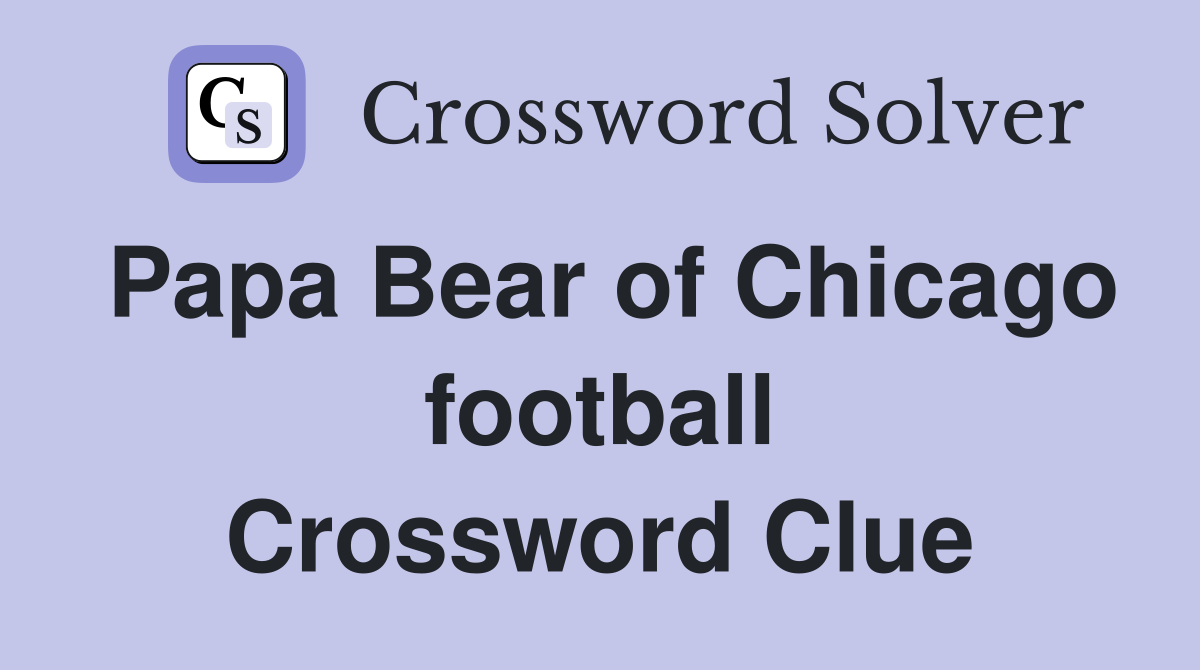 Papa Bear of Chicago football Crossword Clue