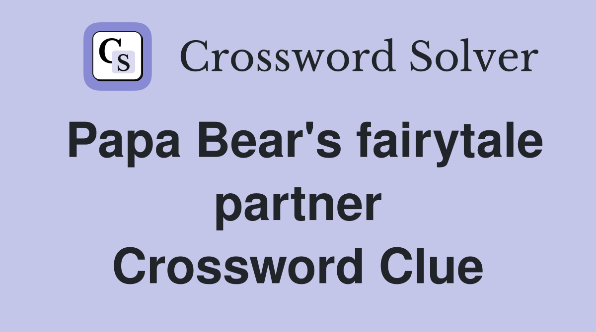 Papa Bear's fairytale partner Crossword Clue