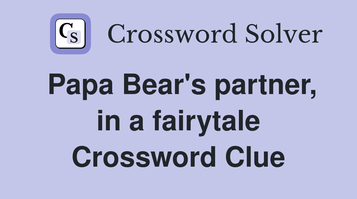 Papa Bear's partner, in a fairytale Crossword Clue