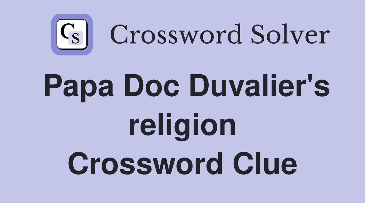 Papa Doc Duvalier's religion Crossword Clue