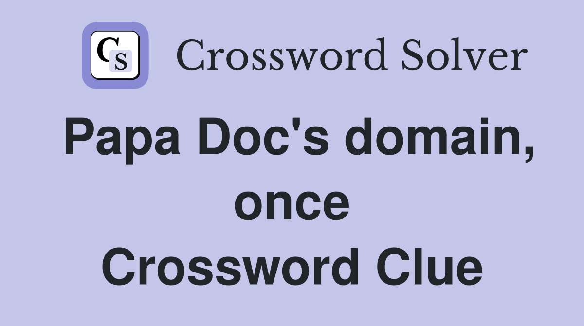 Papa Doc's domain, once Crossword Clue