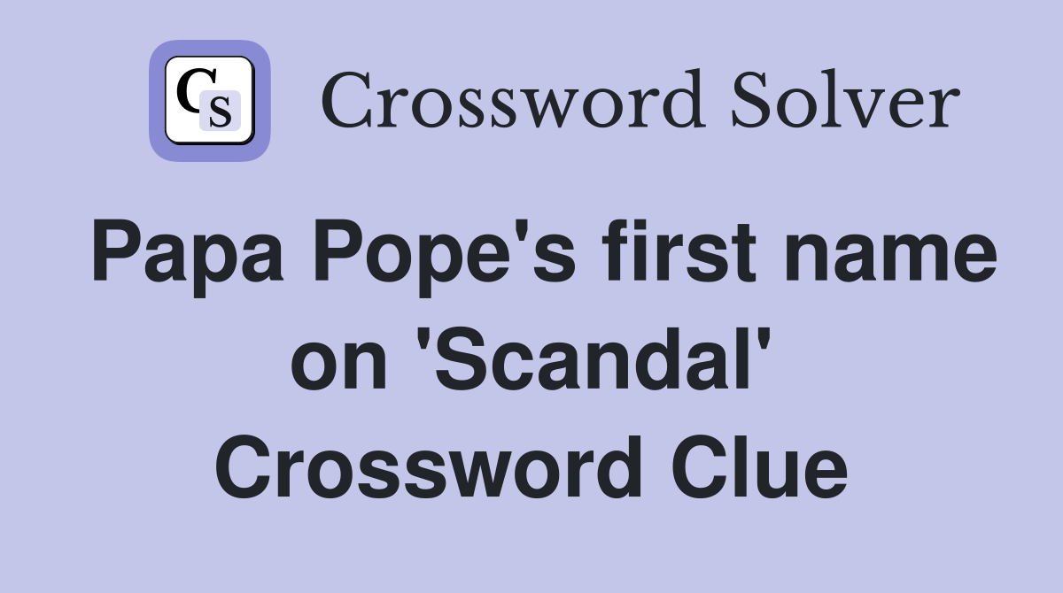 Papa Pope's first name on 'Scandal' Crossword Clue