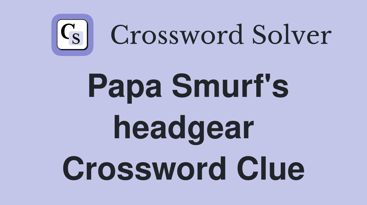 Papa Smurf's headgear Crossword Clue