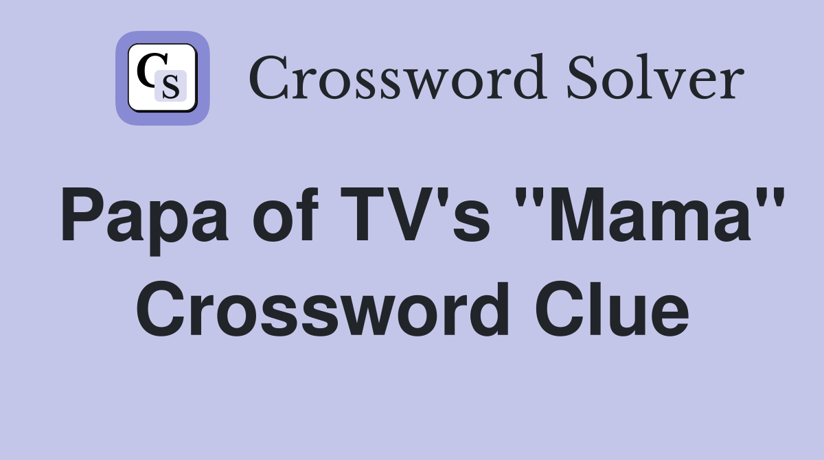Papa of TV's "Mama" Crossword Clue