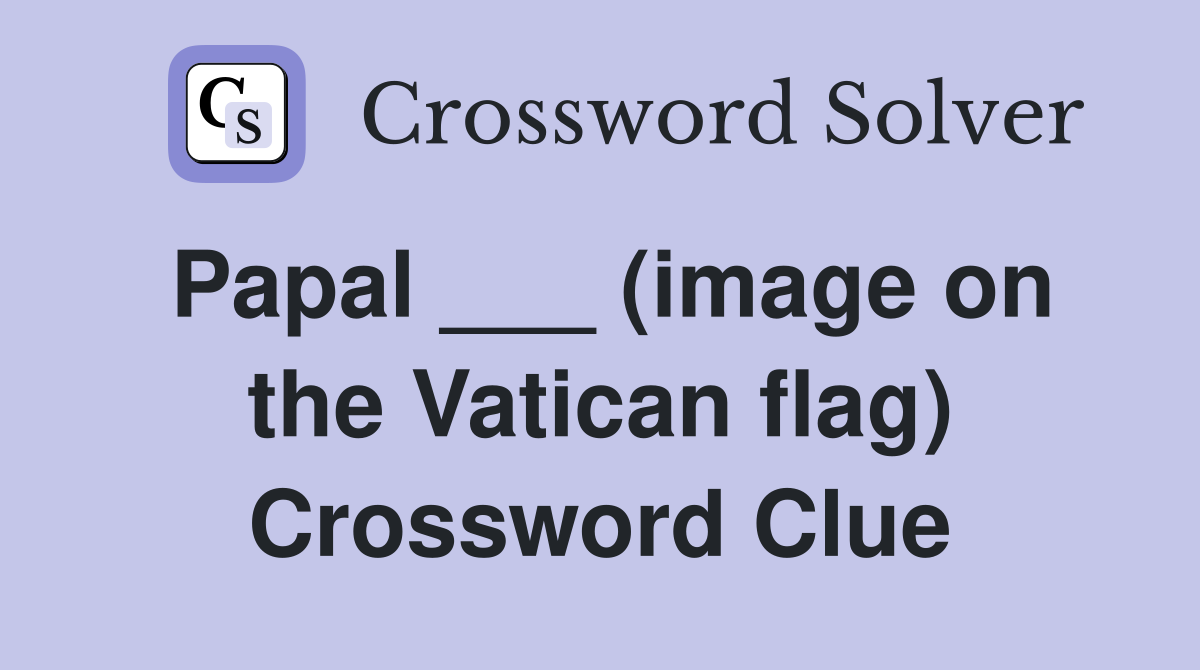 Papal ___ (image on the Vatican flag) Crossword Clue
