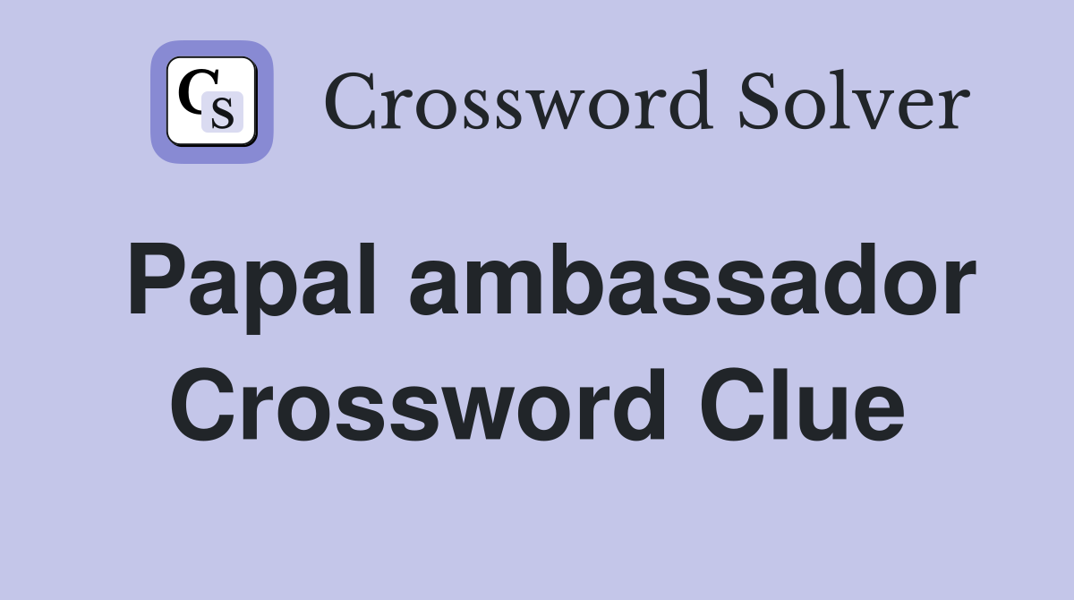 Papal ambassador Crossword Clue