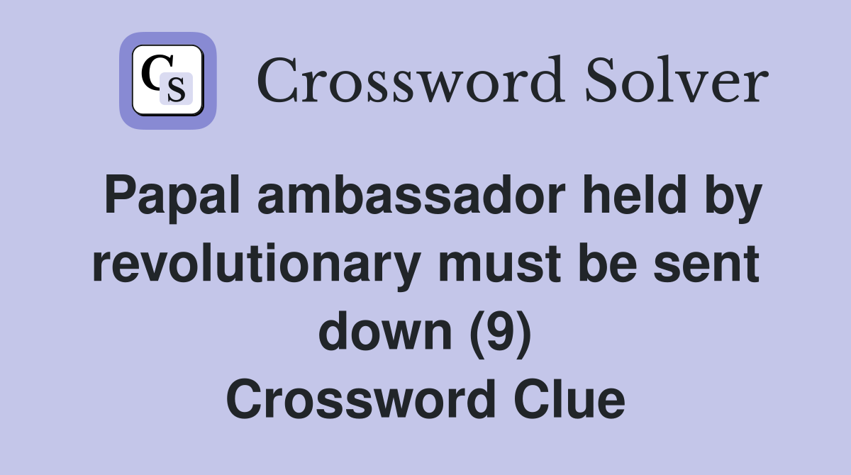 Papal ambassador held by revolutionary must be sent down (9) Crossword Clue